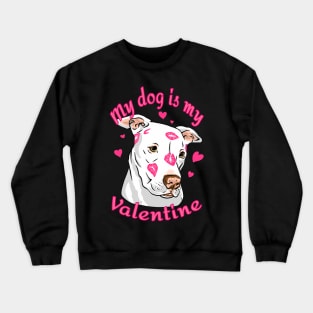 My Dog Is My Valentine Funny Valentines Day Pit Bull lover Crewneck Sweatshirt